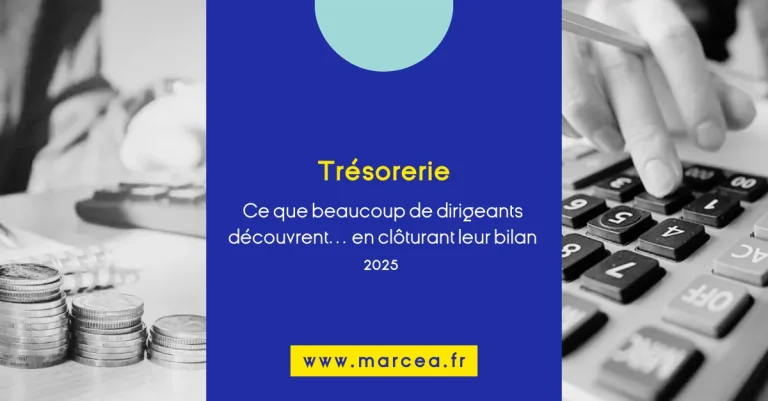 Trésorerie : ce que beaucoup de dirigeants découvrent en clôturant leur bilan 2025.